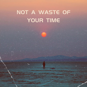 Not A Waste Of Your Time
